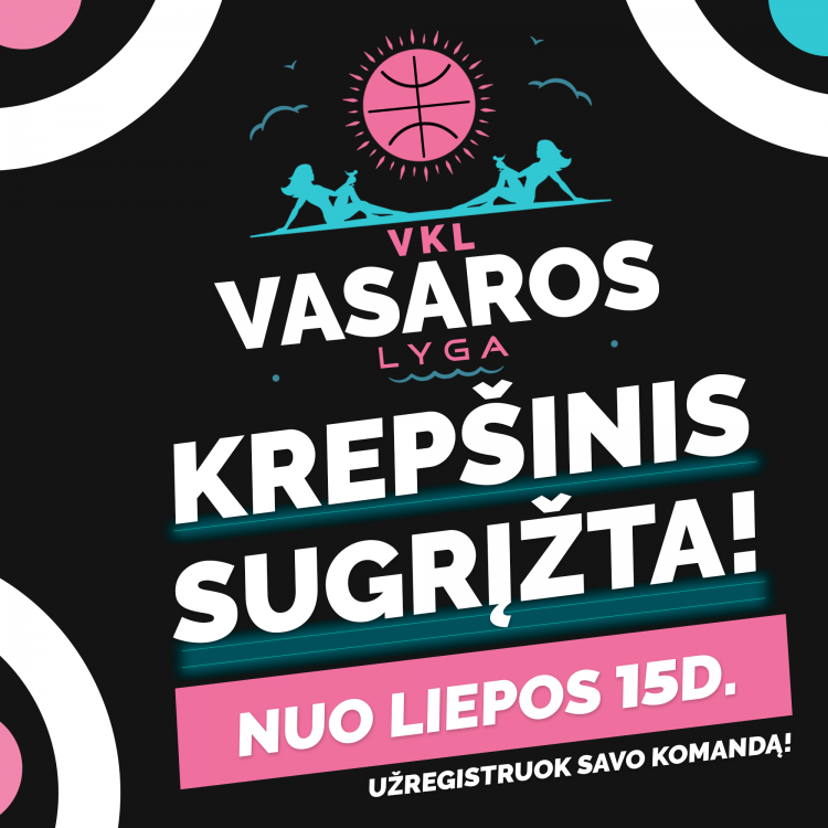Krepšinis sugrįžta - VKL Vasaros Lyga 2021: REGISTRACIJA IKI LIEPOS 15d. !